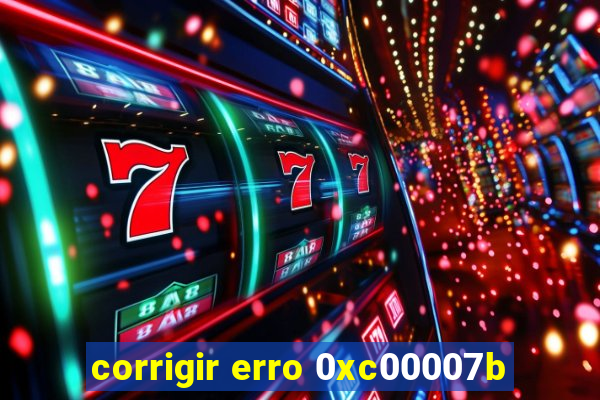 corrigir erro 0xc00007b